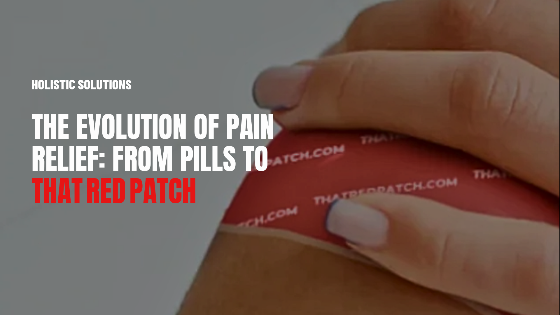The Evolution of Pain Relief: From Pills to That Red Patch