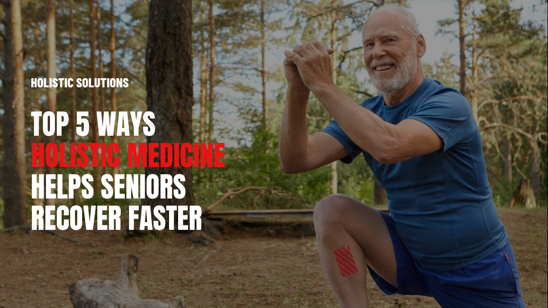 Top 5 Ways Holistic Medicine Helps Seniors Recover Faster