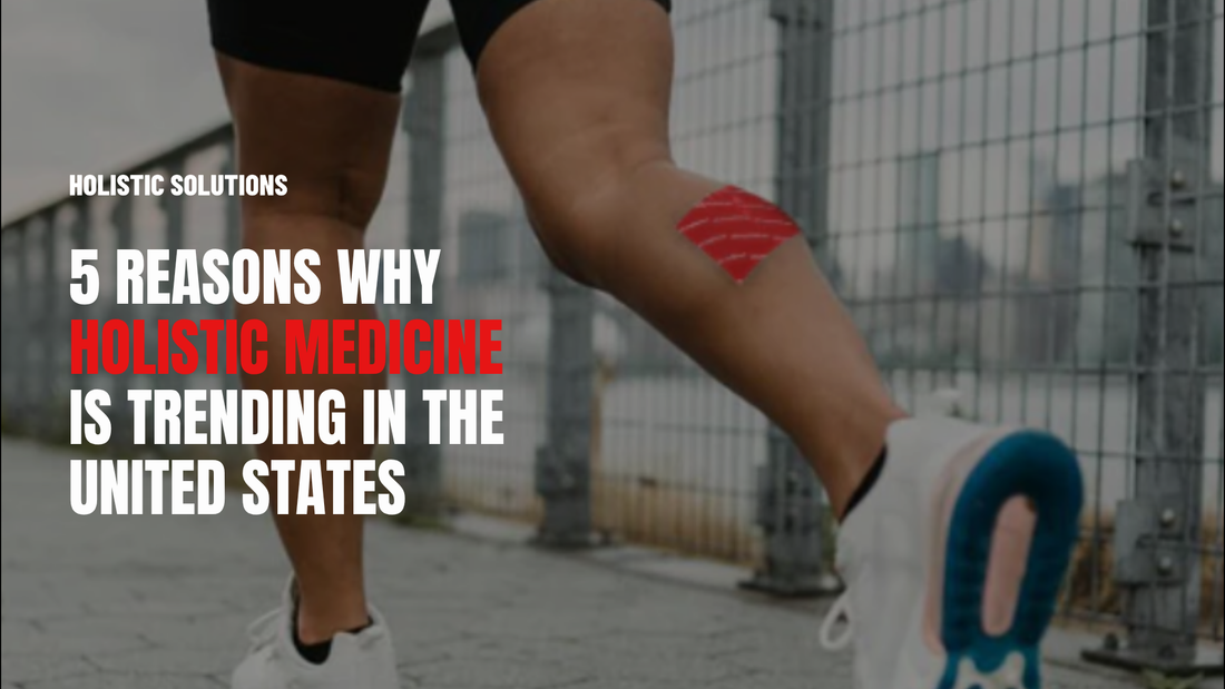 5 Reasons Why Holistic Medicine is Trending in the U.S